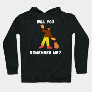 WILL YOU REMEMBER ME? Hoodie